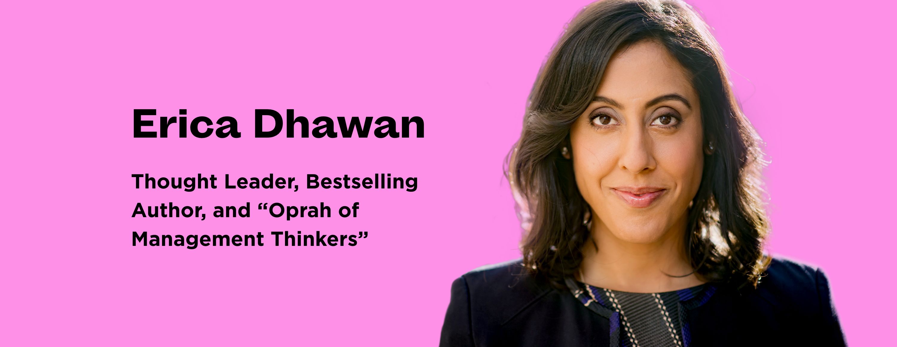 Erica Dhawan: Thought Leader, Bestselling Author and “Oprah of Management Thinkers”