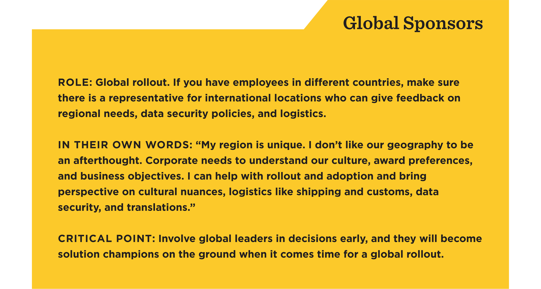 Involve global leaders in decisions early, and they will become solution champions on the ground when it comes time for a global rollout.